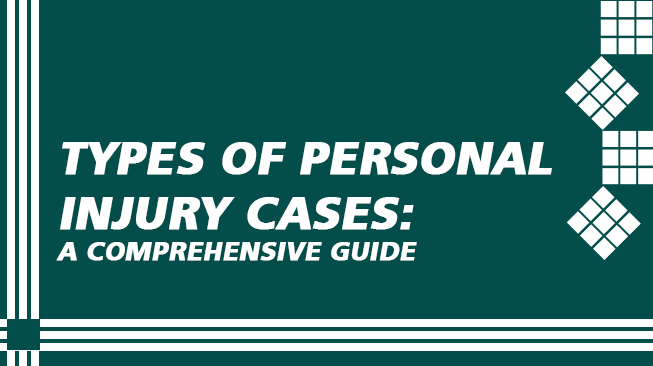 Types of Personal Injury Cases: A Comprehensive Guide