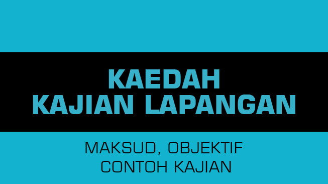 Kaedah Kajian Lapangan (Maksud, Objektif dan Contoh Kajian)