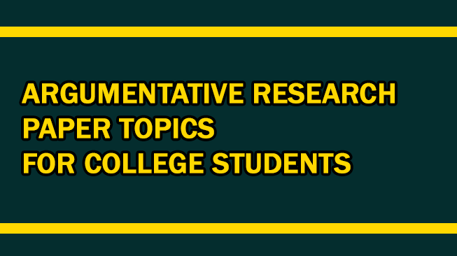 Argumentative Research Paper Topics for College Students